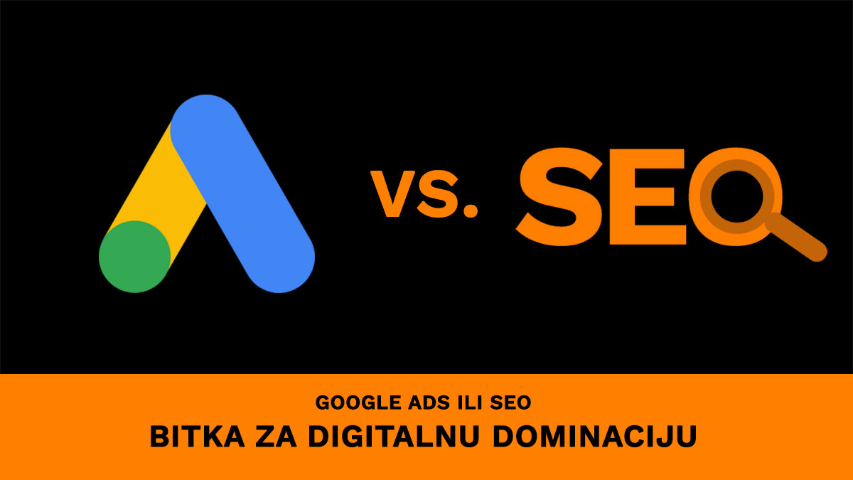 Google Ads ili SEO: Bitka za digitalnu dominaciju